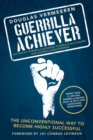 Image for Guerrilla Achiever: The Unconventional Way to Become Highly Successful