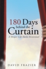 Image for 180 Days Behind the Curtain: A Deeper Life Daily Devotional