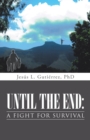 Image for Until the End: a Fight for Survival