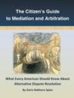 Image for The Citizen&#39;s Guide to Mediation and Arbitration : What Every American Should Know About Alternative Dispute Resolution