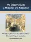 Image for Citizen&#39;S Guide to Mediation and Arbitration: What Every American Should Know About Alternative Dispute Resolution