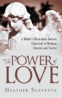 Image for Power of Love: A Mother&#39;S Miraculous Journey from Grief to Medium, Channel, and Teacher