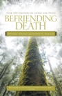 Image for Befriending Death: Over 100 Essayists on Living and Dying