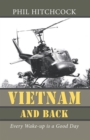Image for Vietnam and Back: Every Wake-Up Is a Good Day