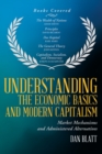 Image for Understanding the Economic Basics and Modern Capitalism: Market Mechanisms and Administered Alternatives