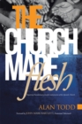Image for Church Made Flesh: Regaining Foundational Principles and Practices of the Apostolic Church