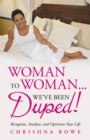 Image for Woman to Woman...We&#39;Ve Been Duped!: Recognize, Analyze, and Optimize Your Life