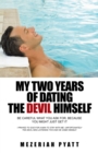 Image for My Two Years of Dating the Devil Himself: Be Careful What You Ask For, Because You Might Just Get It
