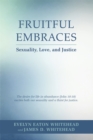 Image for Fruitful Embraces: Sexuality, Love, and Justice