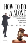 Image for How to Do It Alone: The Art of Solving Merchandise and Service Problems and Navigating the Judicial System