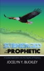 Image for Submerged in the Prophetic: A Guided Exploration Into the Depths of Prophecy