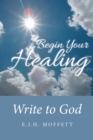 Image for Begin Your Healing: Write to God