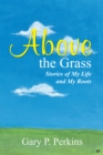 Image for Above the Grass: Stories of My Life and My Roots