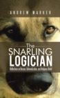 Image for Snarling Logician: Reflections on Reason, Rationalization, and Religious Belief