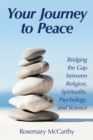 Image for Your Journey to Peace: Bridging the Gap Between Religion, Spirituality, Psychology, and Science