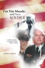 Image for I&#39;m Tim Maude, and I&#39;m a Soldier : A Military Biography of Lieutenant General Timothy J. Maude