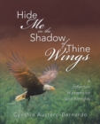 Image for Hide Me in the Shadow of Thine Wings: A Collection of Poems for God Almighty