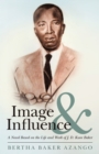Image for Image and Influence: A Novel Based on the Life and Work of J. D. Kwee Baker