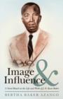 Image for Image and Influence : A Novel Based on the Life and Work of J. D. Kwee Baker