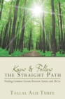 Image for Know and Follow the Straight Path: Finding Common Ground Between Sunnis and Shi&#39;As