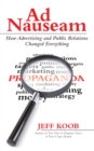 Image for Ad Nauseam: How Advertising and Public Relations Changed Everything