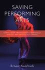 Image for Saving Performing Arts: How to Keep Organizations Financially Healthy and Artistically Vibrant
