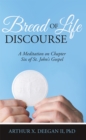 Image for Bread of Life Discourse: A Meditation on Chapter Six of St. John&#39;S Gospel