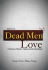 Image for When Dead Men Love : A Testament of Devotion, Exploits, and Life Extraordinaire