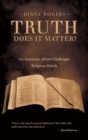 Image for Truth-Does It Matter?: An American Atheist Challenges Religious Beliefs