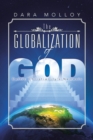 Image for The Globalization of God : Celtic Christianity&#39;s Nemesis