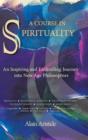 Image for A Course in Spirituality : An Inspiring and Enthralling Journey into New Age Philosophies