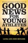 Image for Good News for Young Athletes : Winning Strategies for Sports and Life