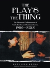 Image for Play&#39;S the Thing: The Theatrical Collaboration of Clark Bowlen and Kathleen Keena, 1988-2012
