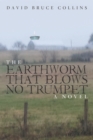 Image for Earthworm That Blows No Trumpet: A Novel
