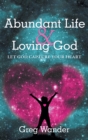 Image for Abundant Life and Loving God: Let God Capture Your Heart