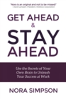 Image for Get ahead and stay ahead: use the secrets of your own brain to unleash your success at work