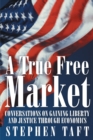 Image for True Free Market: Conversations on Gaining Liberty and Justice Through Economics
