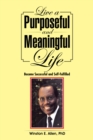 Image for Live a Purposeful and Meaningful Life: Become Successful and Self-Fulfilled