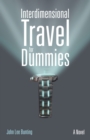 Image for Interdimensional Travel for Dummies: A Novel
