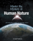 Image for Master the Mystery of Human Nature: Resolving the Conflict of Opposing Values
