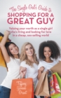 Image for Single Gal&#39;S Guide to Shopping for a Great Guy: Valuing Your Worth as a Single Girl Who&#39;S Living and Looking for Love in a Cheap, Sex-Selling World
