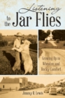 Image for Listening to the Jar Flies : Growing Up in Wheaton and Rocky Comfort