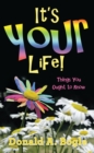 Image for It&#39;S Your Life!: Things You Ought to Know