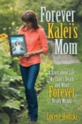 Image for Forever Kalei&#39;S Mom: A Story About Life, My Child&#39;S Death and What Forever Really Means