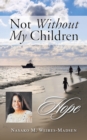 Image for Not Without My Children: Hope