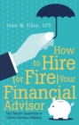Image for How to Hire (Or Fire) Your Financial Advisor: Ten Simple Questions to Guide Decision Making