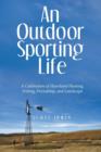 Image for An Outdoor Sporting Life : A Celebration of Heartland Hunting, Fishing, Friendship, and Landscape