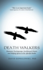 Image for Death Walkers: Shamanic Psychopomps, Earthbound Ghosts, and Helping Spirits in the Afterlife Realm