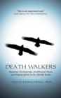 Image for Death Walkers : Shamanic Psychopomps, Earthbound Ghosts, and Helping Spirits in the Afterlife Realm