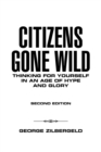 Image for Citizens Gone Wild: Thinking for Yourself in an Age of Hype and Glory